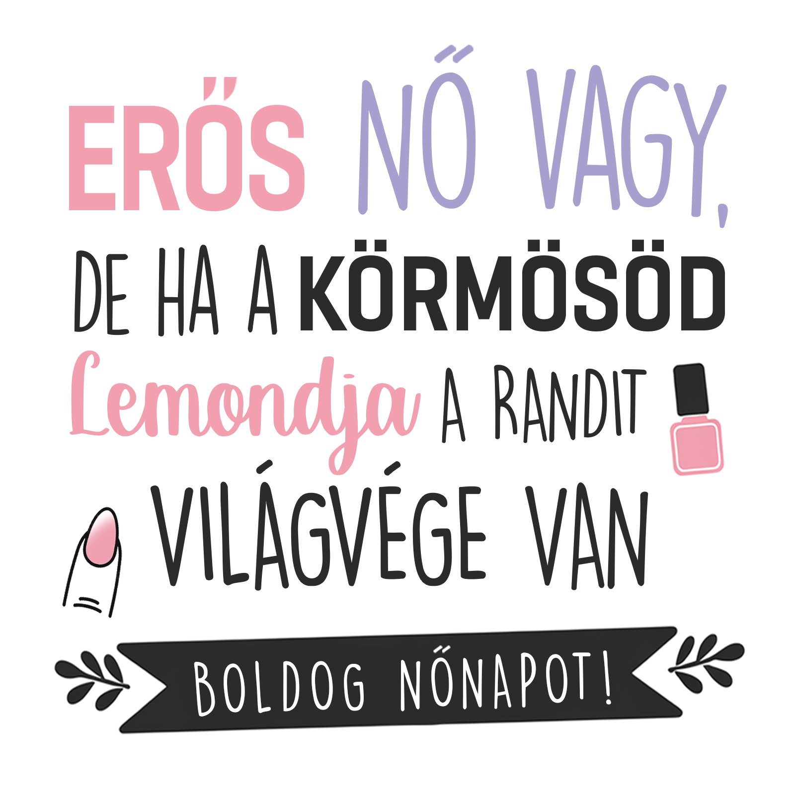 De ha a körmösöd lemondja - Nőnap 2025.png